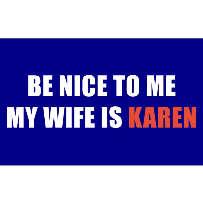 Be Nice To Me My Wife Is Karen Gift Bumper Sticker