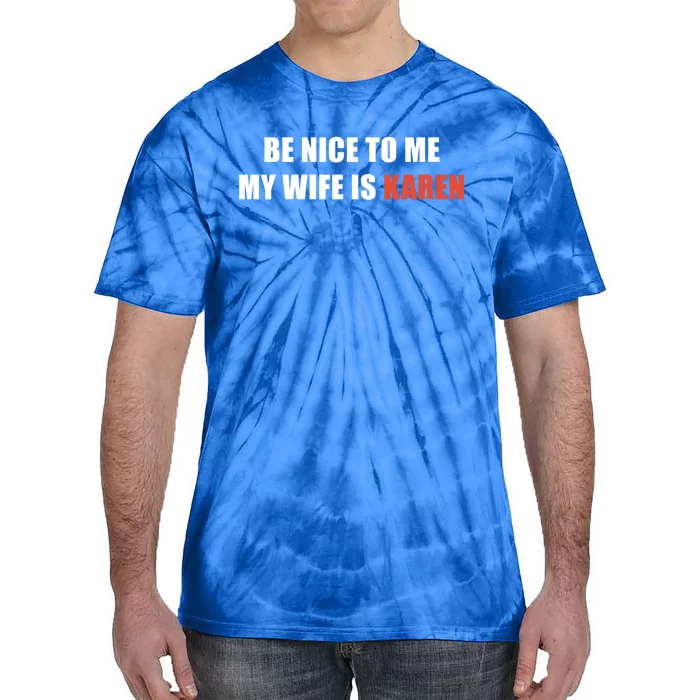 Be Nice To Me My Wife Is Karen Gift Tie-Dye T-Shirt