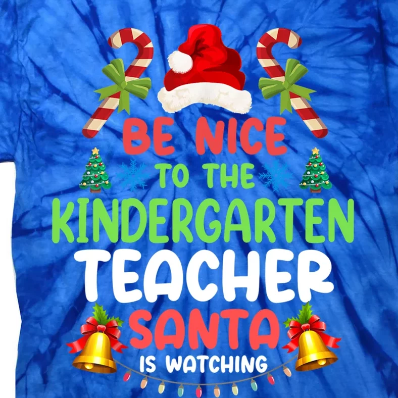 Be Nice To The Kindergarten Teacher Santa Is Watching Xmas Gift Tie-Dye T-Shirt