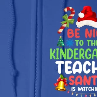 Be Nice To The Kindergarten Teacher Santa Is Watching Xmas Gift Full Zip Hoodie