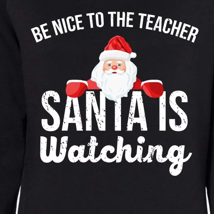 Be Nice To The Teacher Santa Is Watching Womens California Wash Sweatshirt