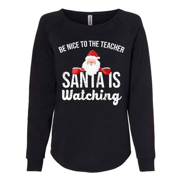 Be Nice To The Teacher Santa Is Watching Womens California Wash Sweatshirt