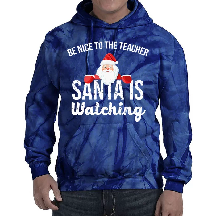 Be Nice To The Teacher Santa Is Watching Tie Dye Hoodie