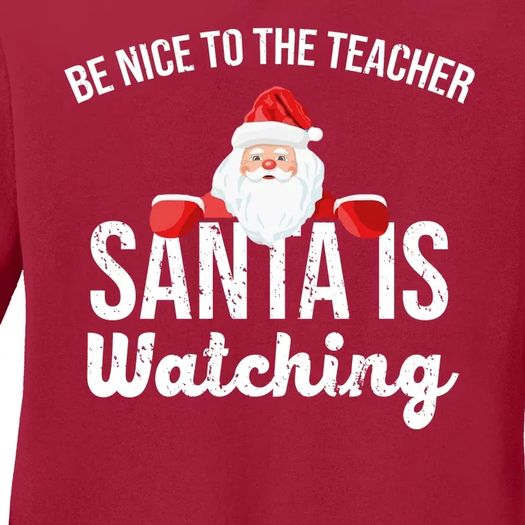 Be Nice To The Teacher Santa Is Watching Ladies Long Sleeve Shirt