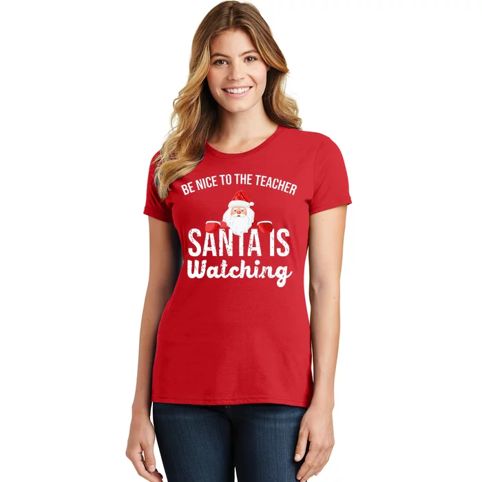 Be Nice To The Teacher Santa Is Watching Women's T-Shirt