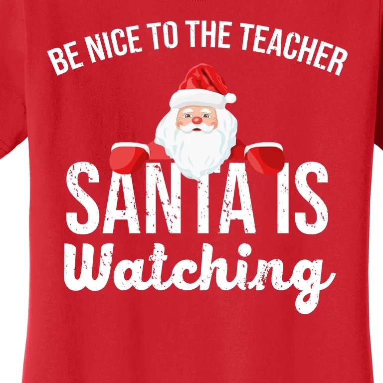 Be Nice To The Teacher Santa Is Watching Women's T-Shirt