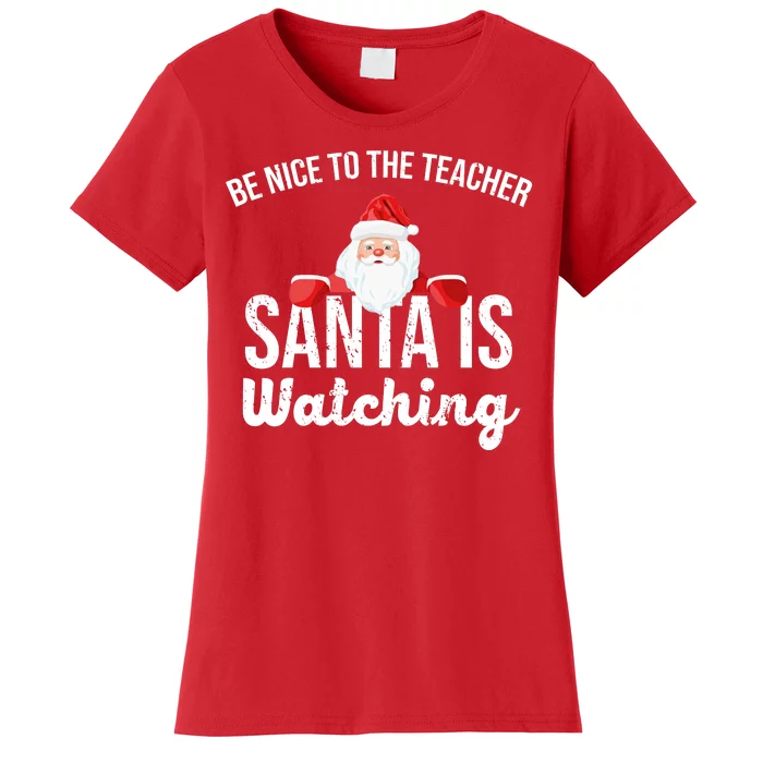 Be Nice To The Teacher Santa Is Watching Women's T-Shirt