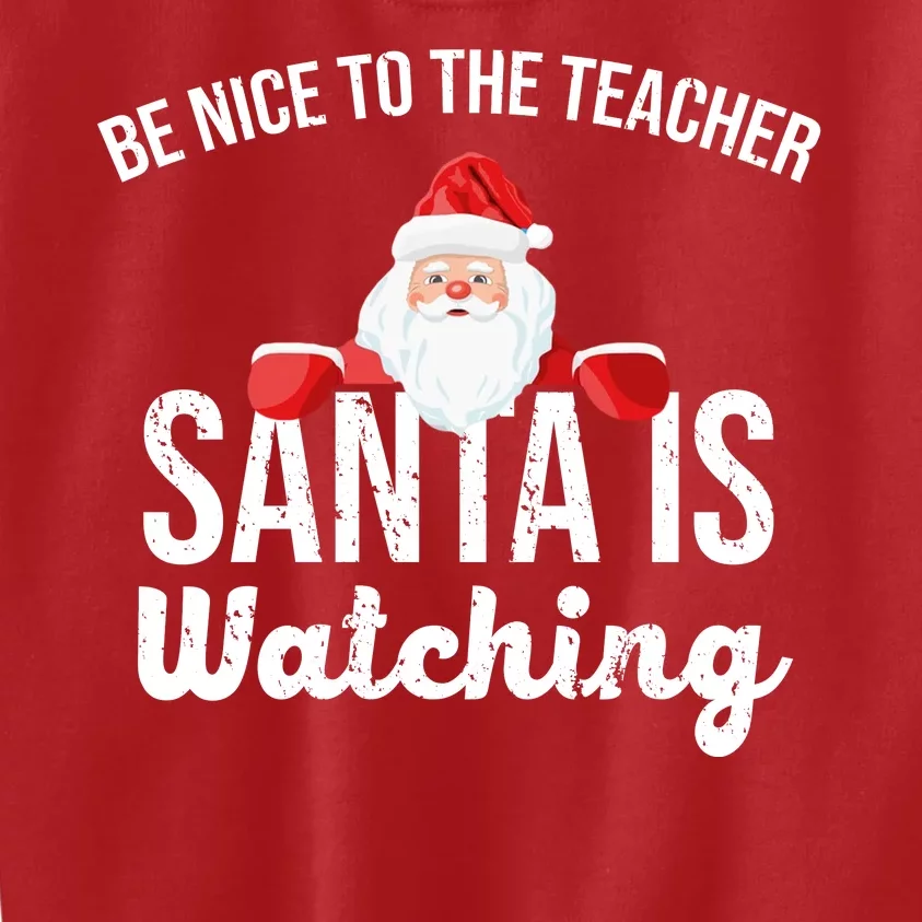 Be Nice To The Teacher Santa Is Watching Kids Sweatshirt