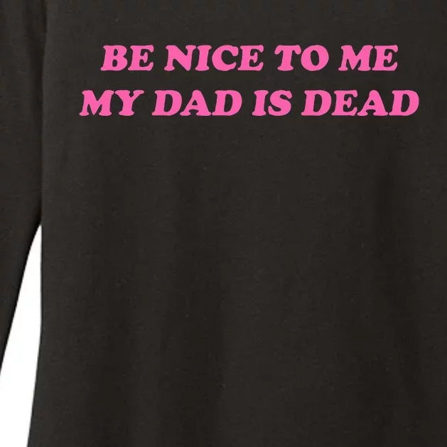 Be Nice To Me My Dad Is Dead Womens CVC Long Sleeve Shirt