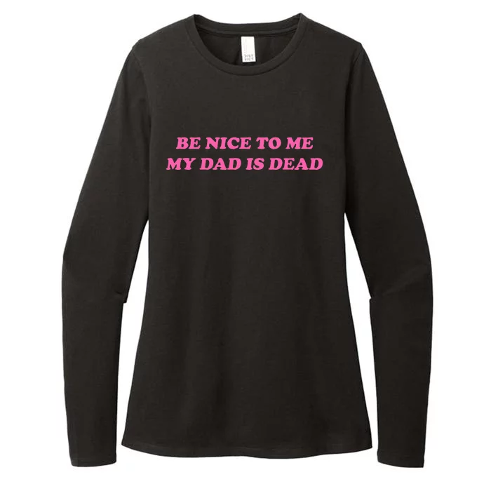 Be Nice To Me My Dad Is Dead Womens CVC Long Sleeve Shirt