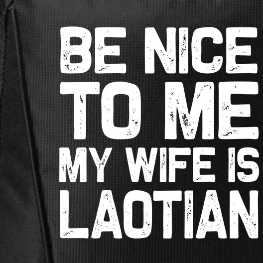 Be Nice To Me My Wife Is Laotian Funny Laos Lao Sabaidee Gift City Backpack