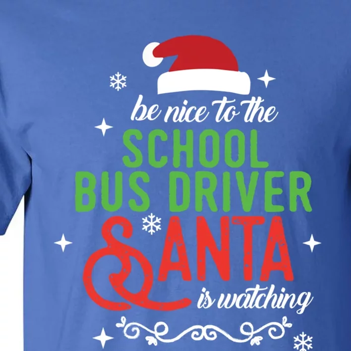 Be Nice To The School Bus Driver Santa Is Watching Xmas Gift Tall T-Shirt