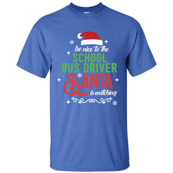 Be Nice To The School Bus Driver Santa Is Watching Xmas Gift Tall T-Shirt