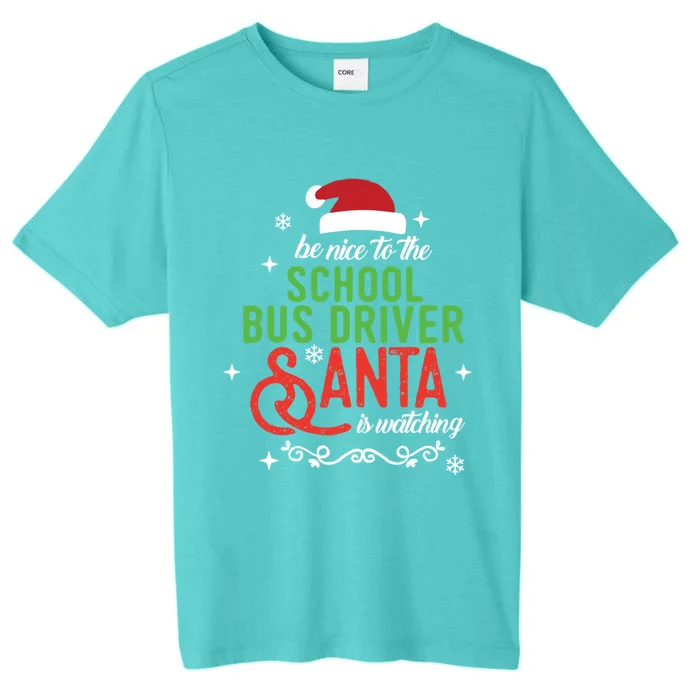 Be Nice To The School Bus Driver Santa Is Watching Xmas Gift ChromaSoft Performance T-Shirt