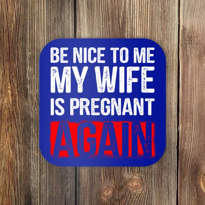 Be Nice To Me My Wife Is Pregnant Again Gift Cute Gift Funny Gift Coaster