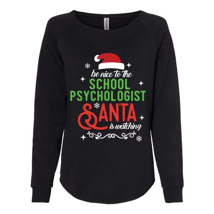 Be Nice To The School Psychologist Santa Is Watching Xmas Cute Gift Womens California Wash Sweatshirt