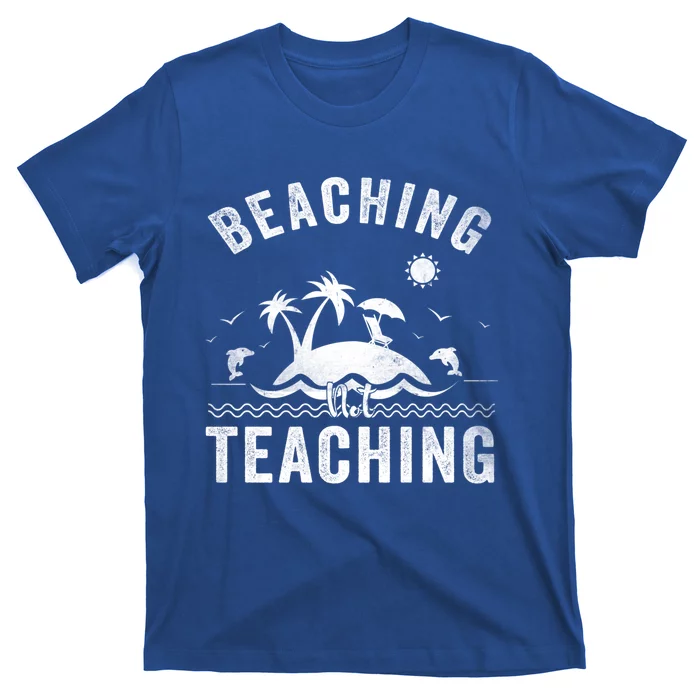 Beaching Not Teaching Funny Summer Teacher Vacation Beach Gift T-Shirt