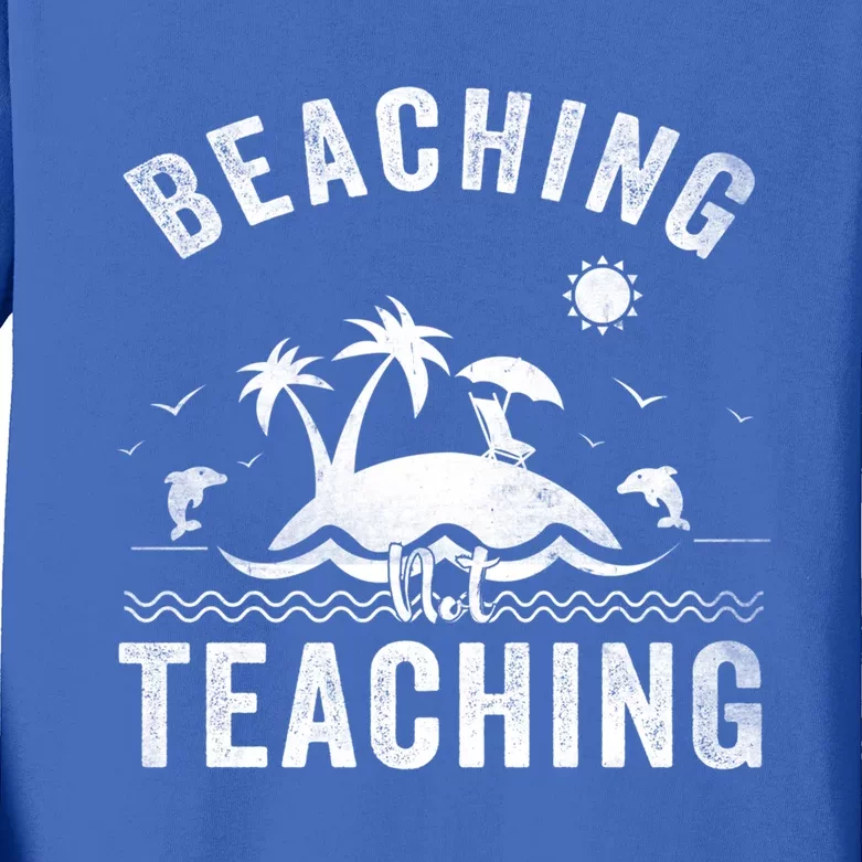 Beaching Not Teaching Funny Summer Teacher Vacation Beach Gift Kids Long Sleeve Shirt