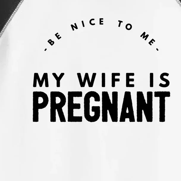 Be Nice To Me My Wife Is Pregnant Funny Dad Gift Toddler Fine Jersey T-Shirt