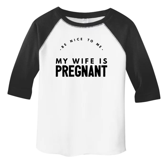 Be Nice To Me My Wife Is Pregnant Funny Dad Gift Toddler Fine Jersey T-Shirt