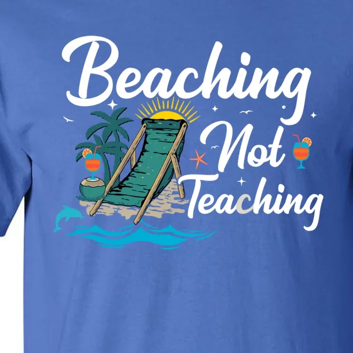 Beaching Not Teaching Summer Teacher Beach Vacation Gift Tall T-Shirt