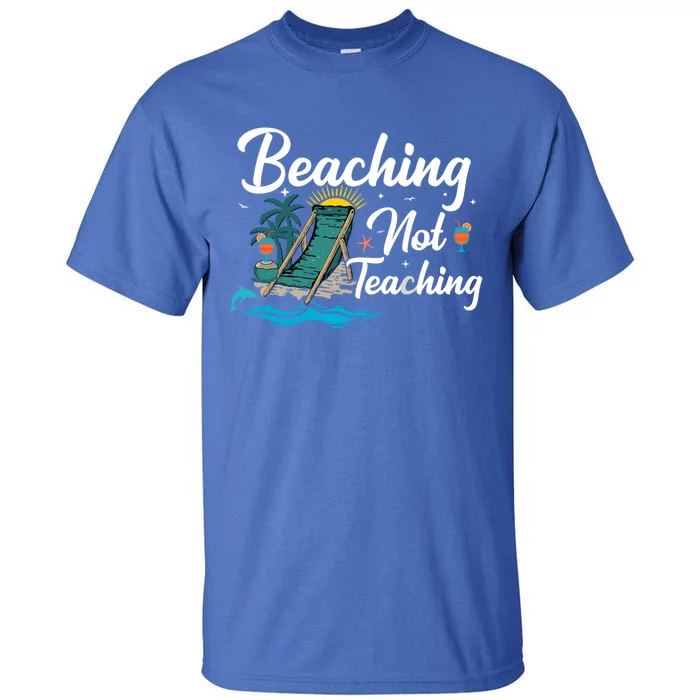 Beaching Not Teaching Summer Teacher Beach Vacation Gift Tall T-Shirt