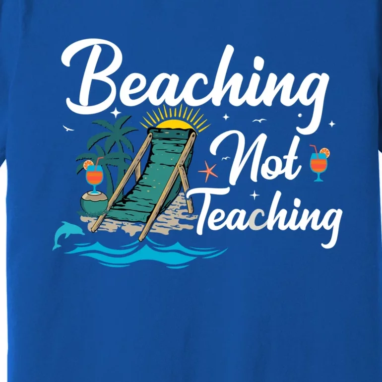 Beaching Not Teaching Summer Teacher Beach Vacation Gift Premium T-Shirt