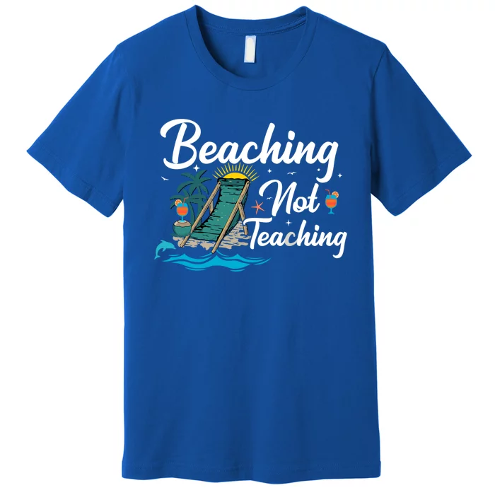 Beaching Not Teaching Summer Teacher Beach Vacation Gift Premium T-Shirt