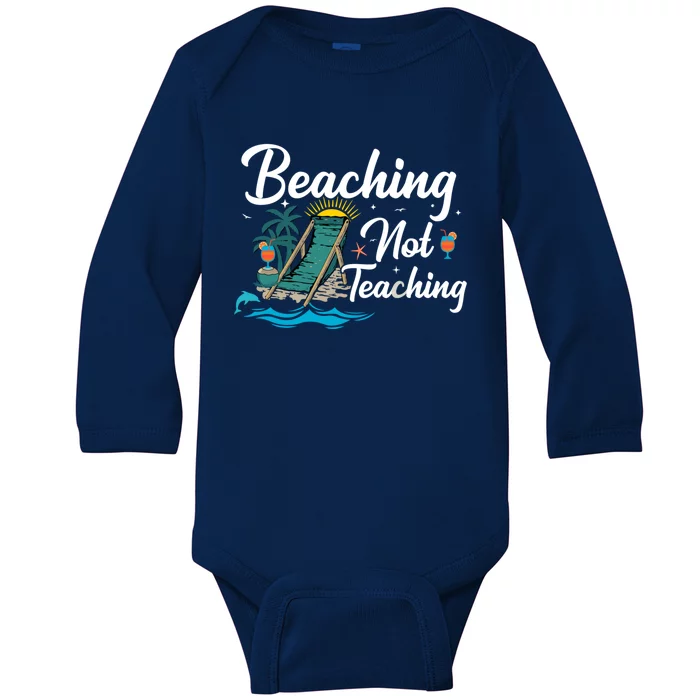 Beaching Not Teaching Summer Teacher Beach Vacation Gift Baby Long Sleeve Bodysuit