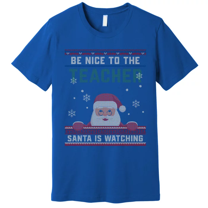 Be Nice To The Teacher Santa Is Watching Christmas Funny Cute Gift Premium T-Shirt