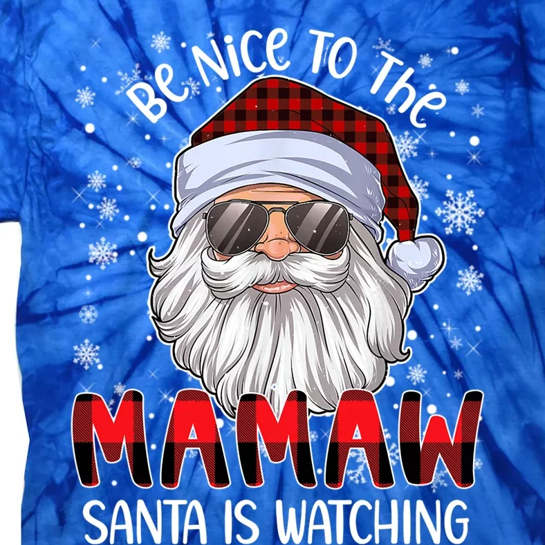 Be Nice To The Mamaw Santa Is Watching Christmas Gift Tie-Dye T-Shirt