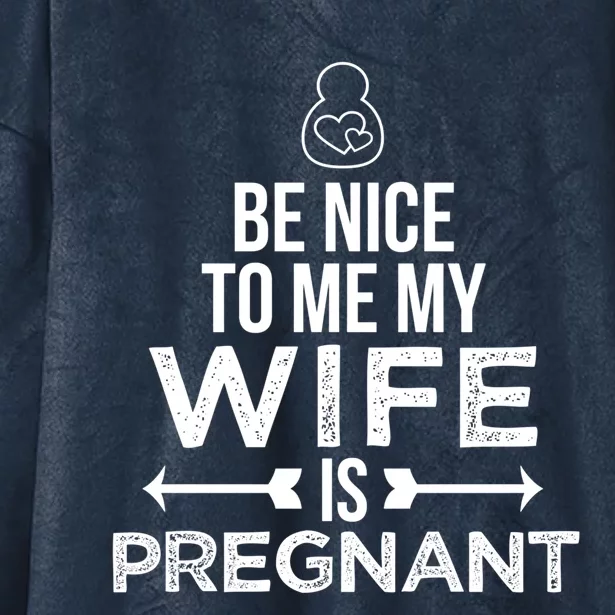 Be Nice To Me My Wife Is Pregnant Gift Hooded Wearable Blanket