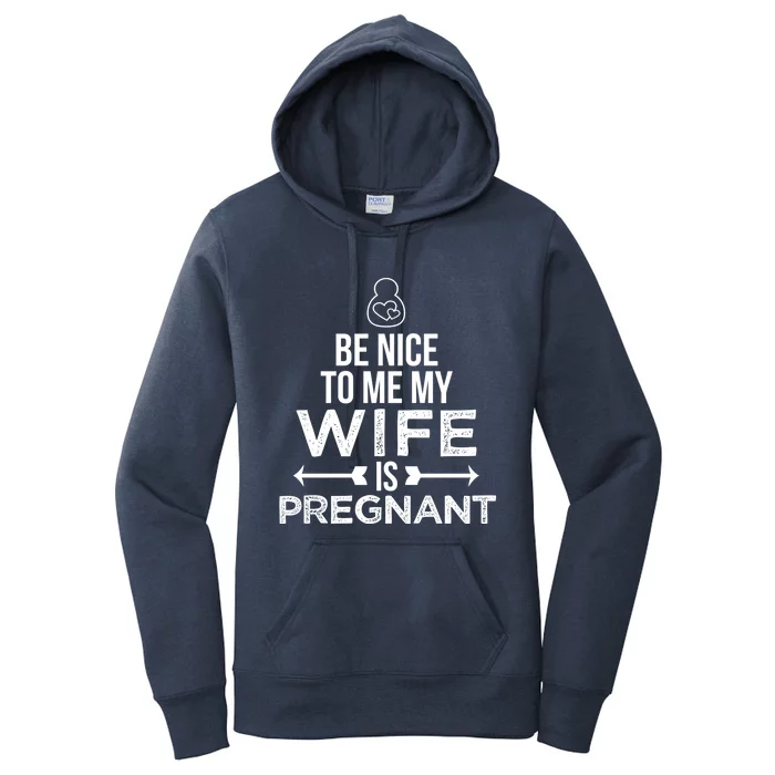 Be Nice To Me My Wife Is Pregnant Gift Women's Pullover Hoodie