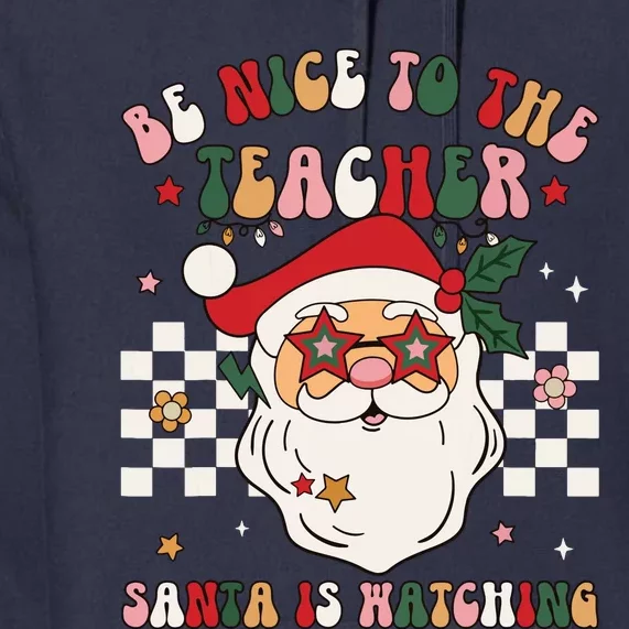 Be Nice To The Teacher Santa Is Watching Retro Christmas Premium Hoodie