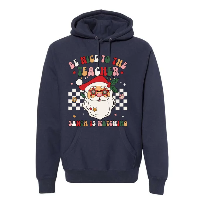 Be Nice To The Teacher Santa Is Watching Retro Christmas Premium Hoodie