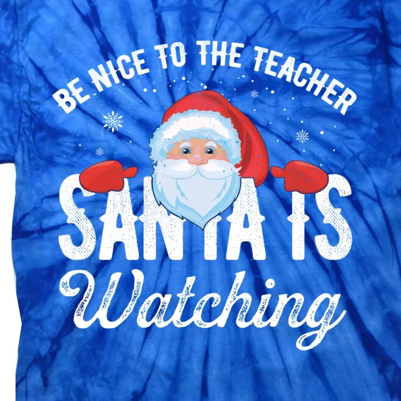 Be Nice To The Teacher Santa Is Watching Great Gift Tie-Dye T-Shirt