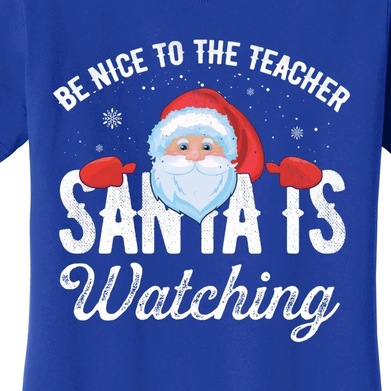 Be Nice To The Teacher Santa Is Watching Great Gift Women's T-Shirt