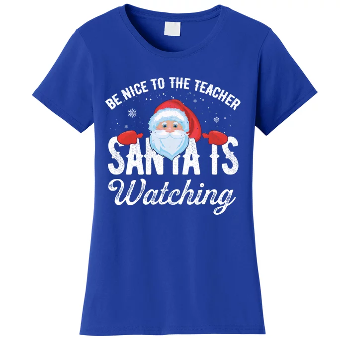 Be Nice To The Teacher Santa Is Watching Great Gift Women's T-Shirt