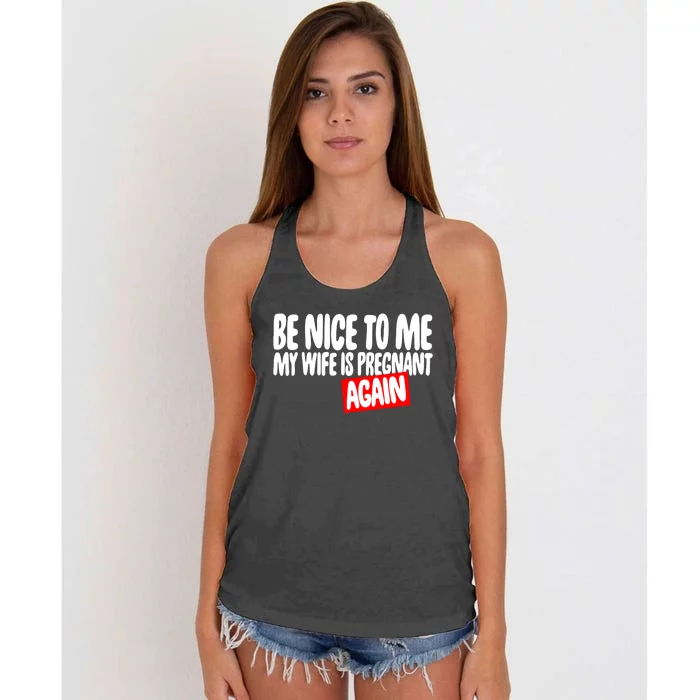 Be Nice To Me My Wife Pregnant Again Tees Funny Husband Gift Meaningful Gift Women's Knotted Racerback Tank