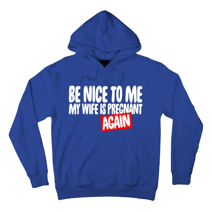 Be Nice To Me My Wife Pregnant Again Tees Funny Husband Gift Meaningful Gift Hoodie