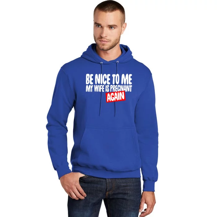 Be Nice To Me My Wife Pregnant Again Tees Funny Husband Gift Meaningful Gift Tall Hoodie