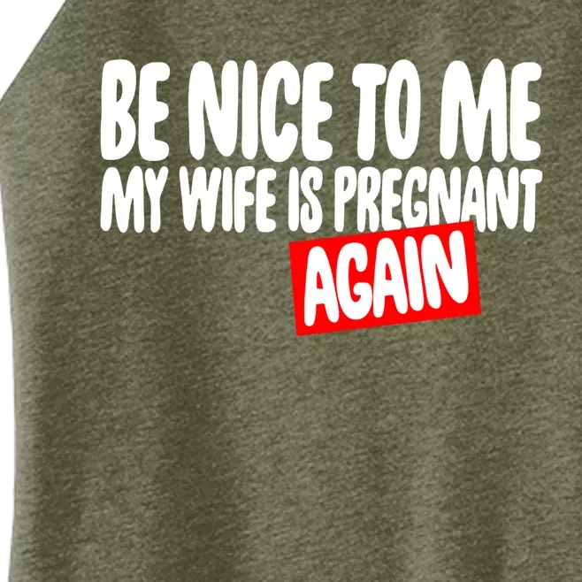 Be Nice To Me My Wife Pregnant Again Tees Funny Husband Gift Meaningful Gift Women’s Perfect Tri Rocker Tank