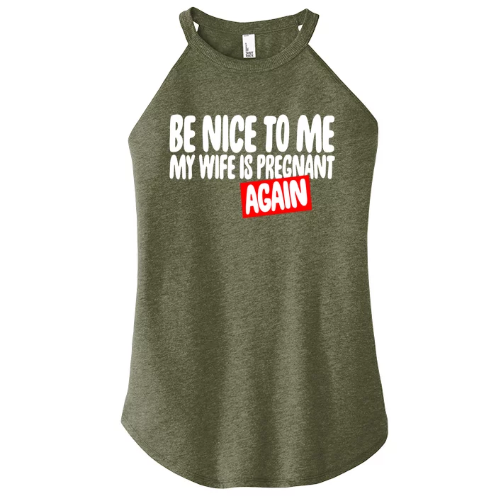 Be Nice To Me My Wife Pregnant Again Tees Funny Husband Gift Meaningful Gift Women’s Perfect Tri Rocker Tank