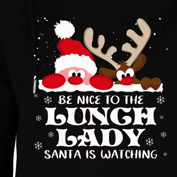 Be Nice To The Lunch Lady Santa Is Watching Christmas Xmas Womens Funnel Neck Pullover Hood