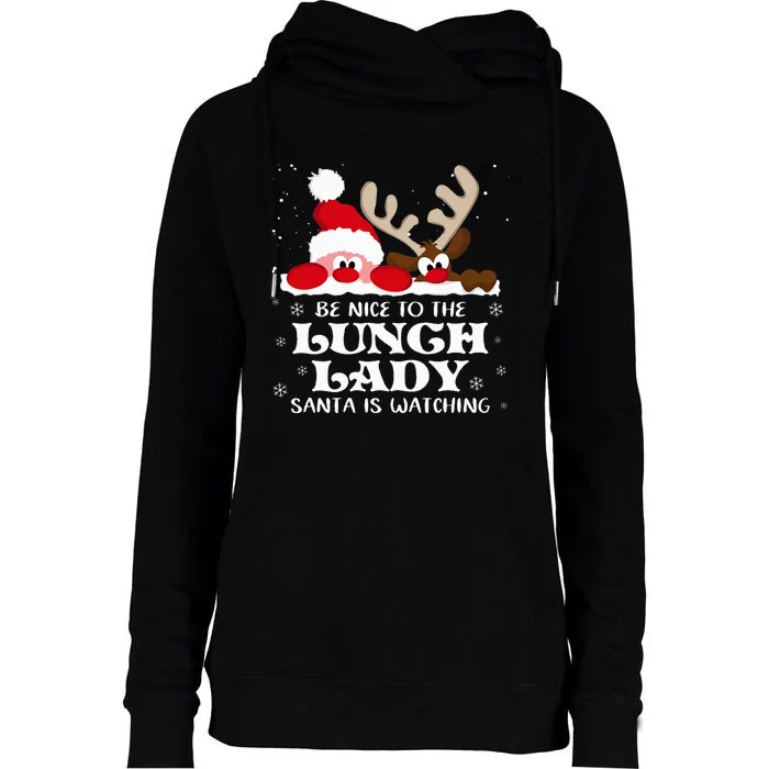 Be Nice To The Lunch Lady Santa Is Watching Christmas Xmas Womens Funnel Neck Pullover Hood