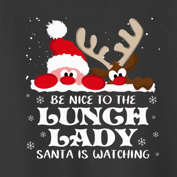 Be Nice To The Lunch Lady Santa Is Watching Christmas Xmas Toddler T-Shirt