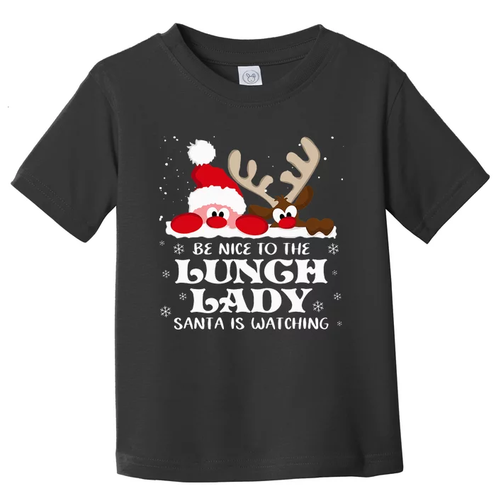 Be Nice To The Lunch Lady Santa Is Watching Christmas Xmas Toddler T-Shirt