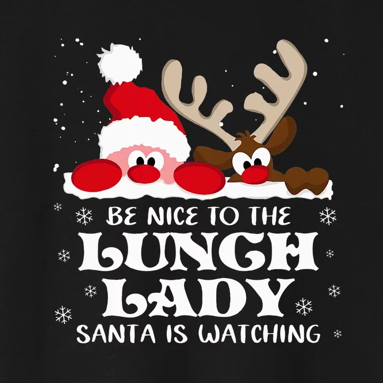 Be Nice To The Lunch Lady Santa Is Watching Christmas Xmas Women's Crop Top Tee