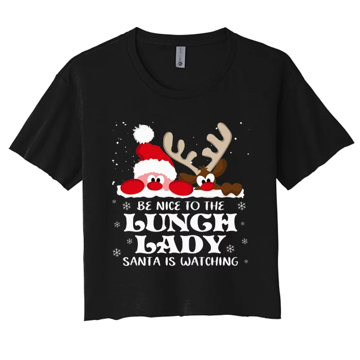 Be Nice To The Lunch Lady Santa Is Watching Christmas Xmas Women's Crop Top Tee