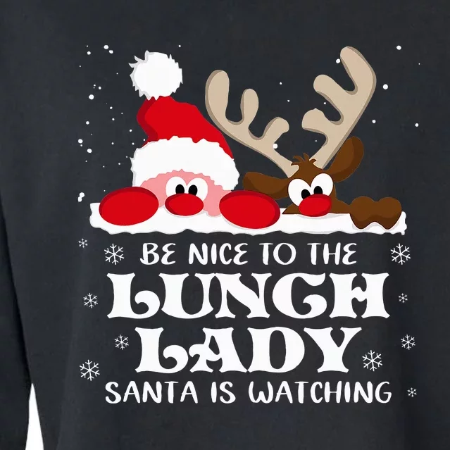 Be Nice To The Lunch Lady Santa Is Watching Christmas Xmas Cropped Pullover Crew